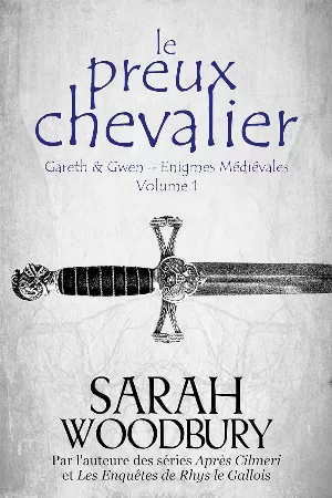 Sarah Woodbury – Gareth & Gwen - Enigmes médiévales, Tome 1 : Le Preux Chevalier